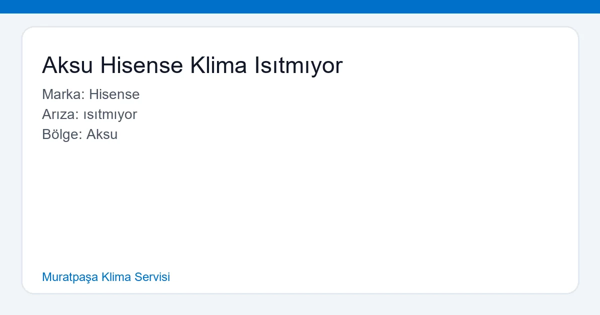 Aksu Hisense Klima Isıtmıyor Sorunu İçin Uzman Servis Hizmeti