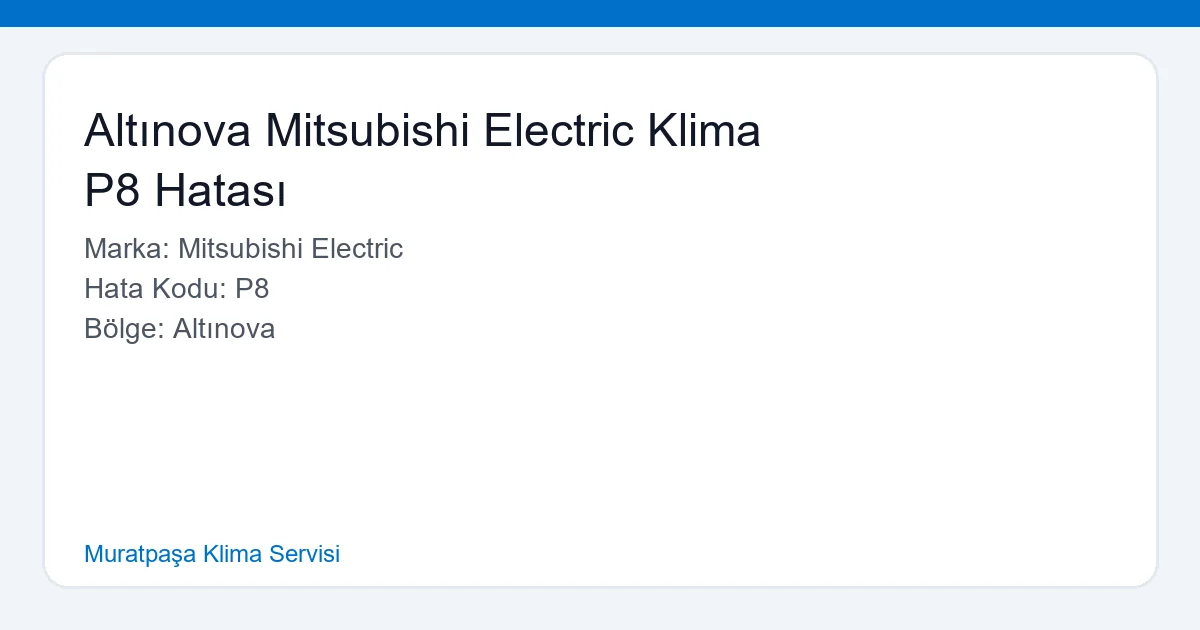 Altınova Mitsubishi Electric Klima P8 Hatası Servis