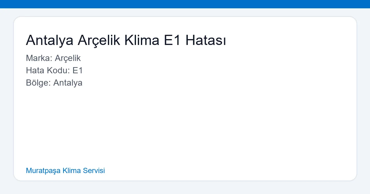 Antalya Arçelik Klima E1 Hatası - Muratpaşa Klima Servisi Uzman Ekibi