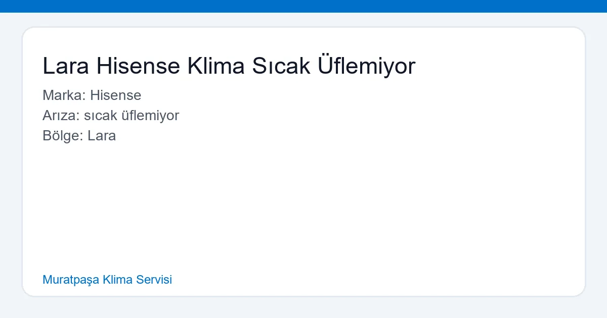 Lara Hisense Klima Servisi sıcak üfleme sorunu onarımı